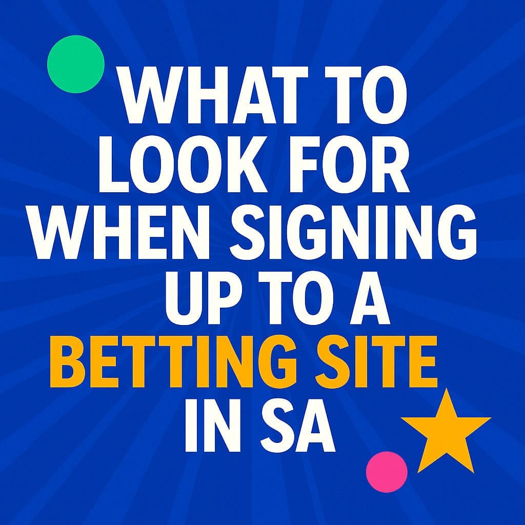 Colorful graphic with the headline “What to Look for When Signing Up to a Betting Site in SA” on a blue background with playful icons — illustrating the topic what to look for when signing up to a betting site in South Africa. How to choose a betting site in south africa.